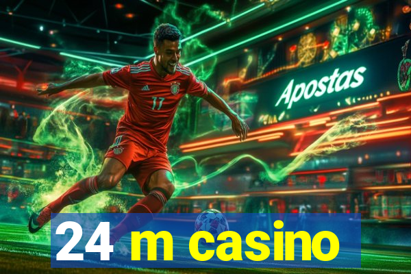 24 m casino