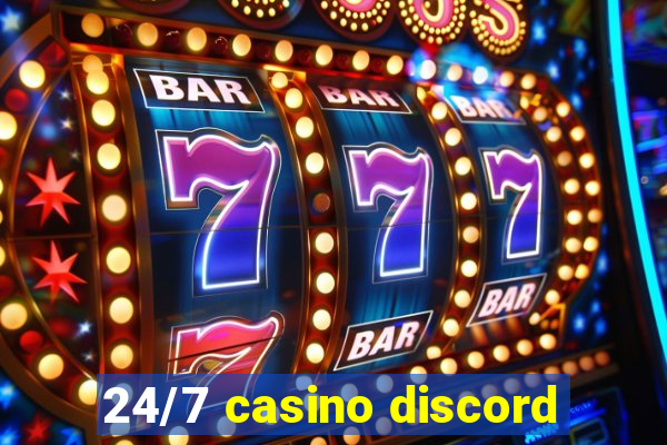 24/7 casino discord