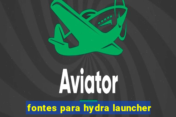 fontes para hydra launcher