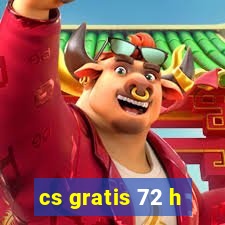 cs gratis 72 h