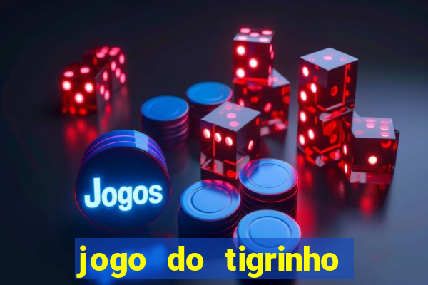 jogo do tigrinho que nao precisa depositar