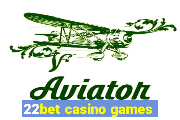 22bet casino games