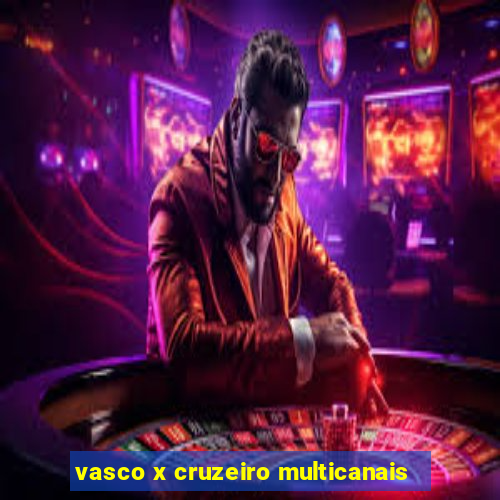 vasco x cruzeiro multicanais