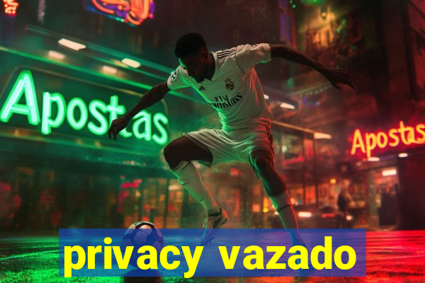 privacy vazado