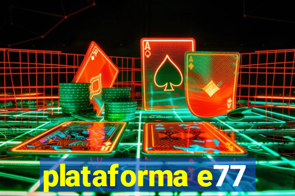 plataforma e77