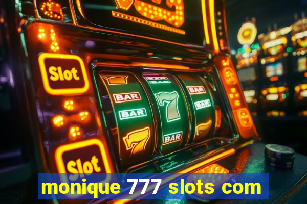 monique 777 slots com