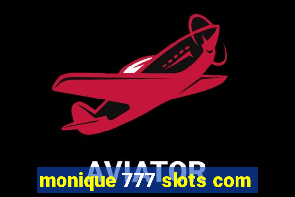 monique 777 slots com