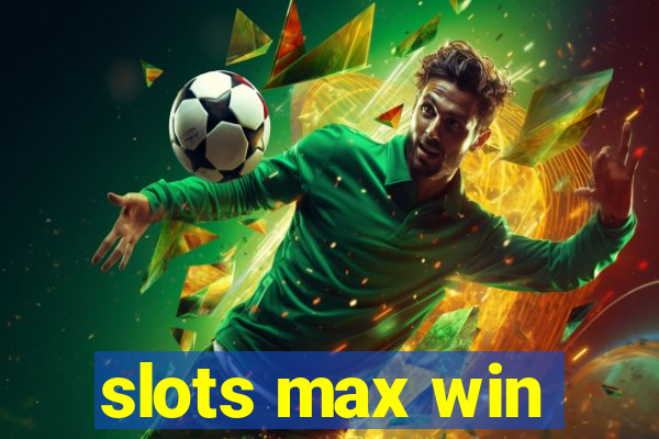 slots max win