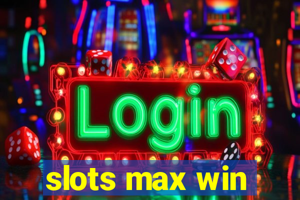 slots max win