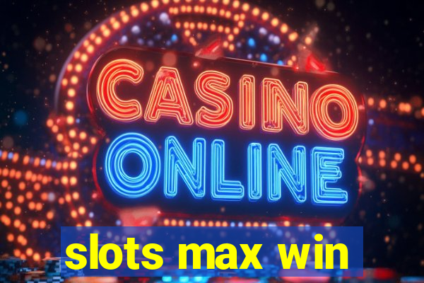 slots max win