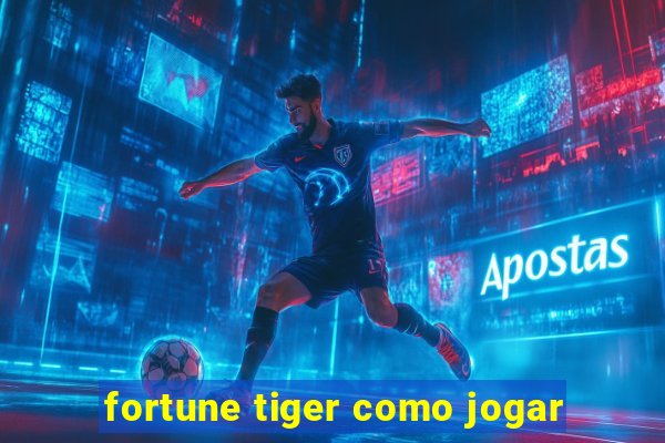 fortune tiger como jogar