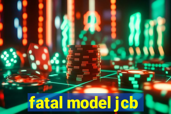 fatal model jcb