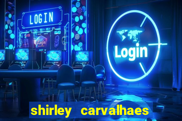 shirley carvalhaes porto seguro