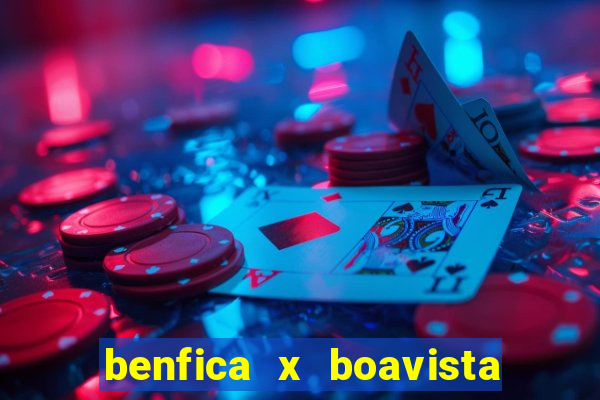 benfica x boavista futebol clube minuto a minuto