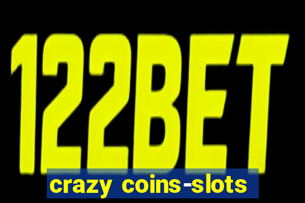 crazy coins-slots