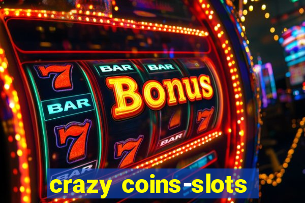 crazy coins-slots