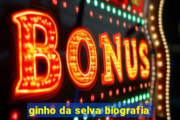 ginho da selva biografia