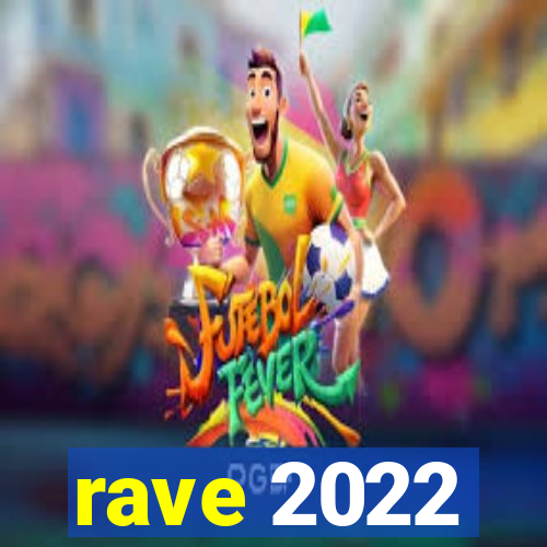 rave 2022