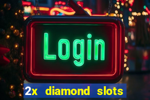 2x diamond slots paga de verdade