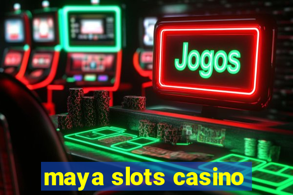 maya slots casino