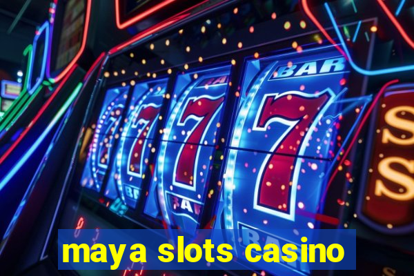 maya slots casino