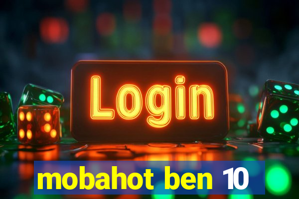 mobahot ben 10