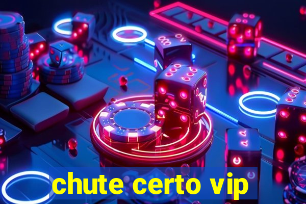 chute certo vip