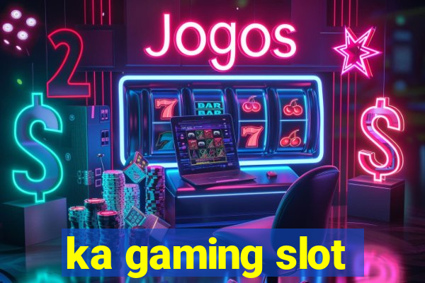 ka gaming slot