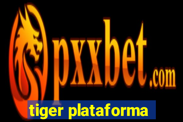 tiger plataforma