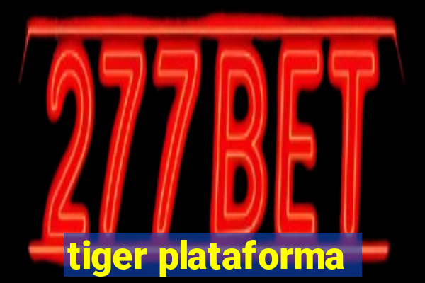 tiger plataforma