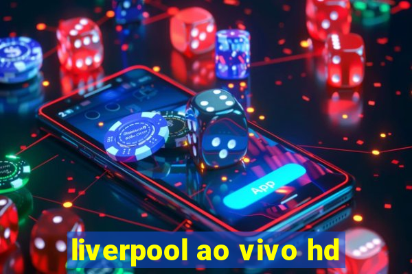 liverpool ao vivo hd