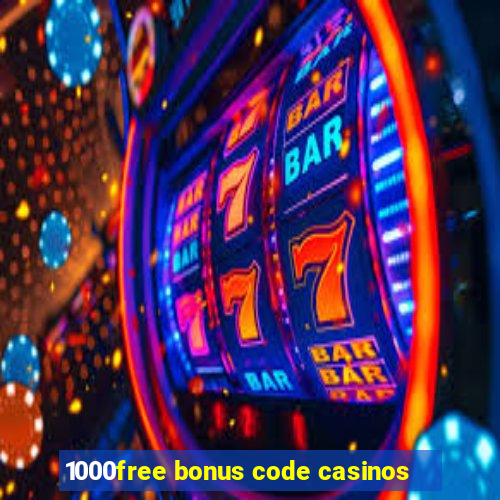 1000free bonus code casinos