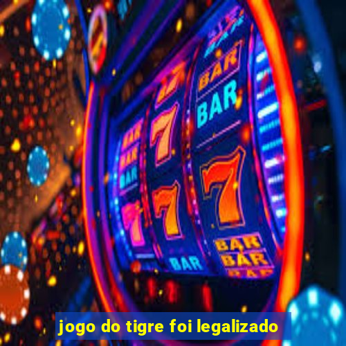 jogo do tigre foi legalizado