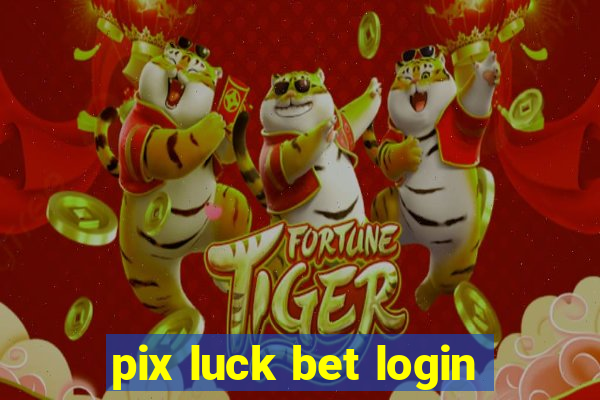 pix luck bet login