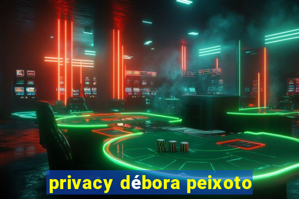 privacy débora peixoto