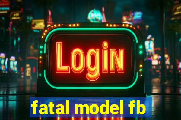 fatal model fb