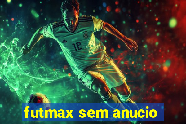 futmax sem anucio