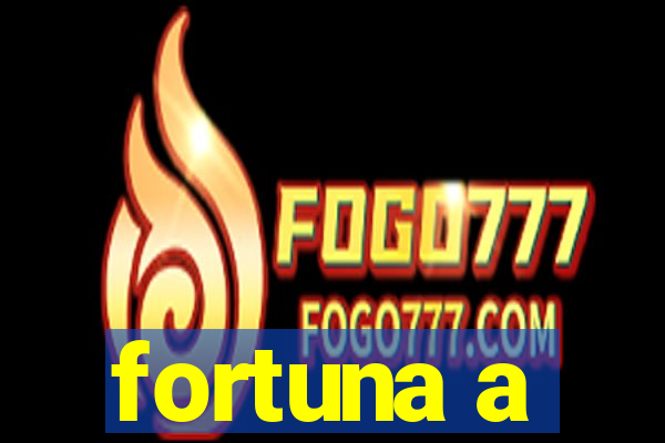 fortuna a