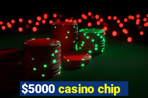 $5000 casino chip