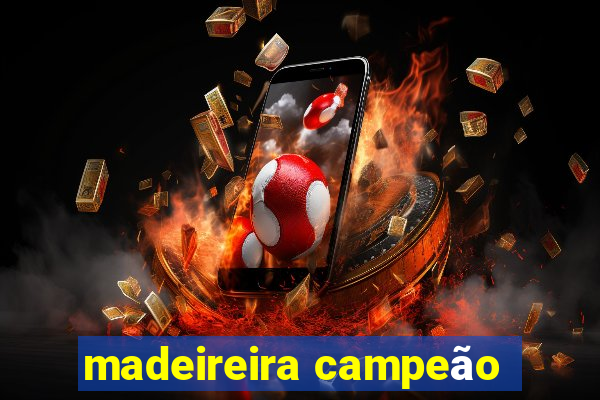 madeireira campeão