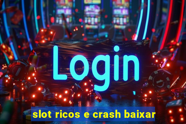 slot ricos e crash baixar