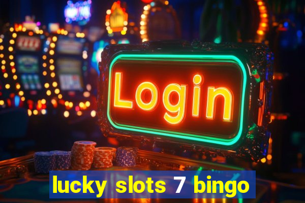 lucky slots 7 bingo