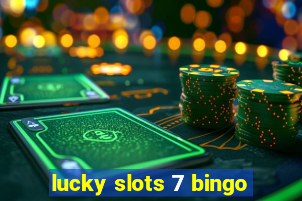 lucky slots 7 bingo