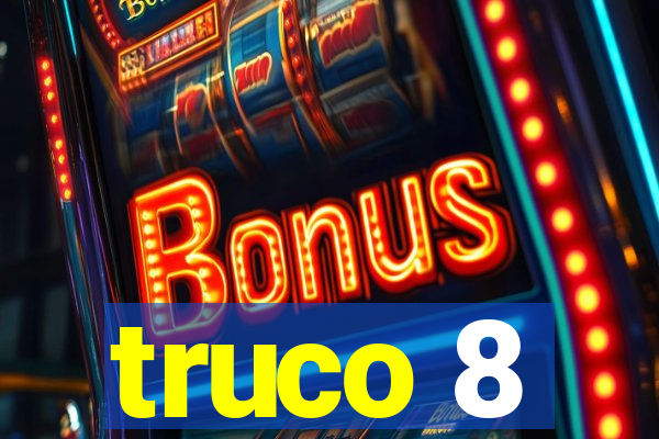 truco 8