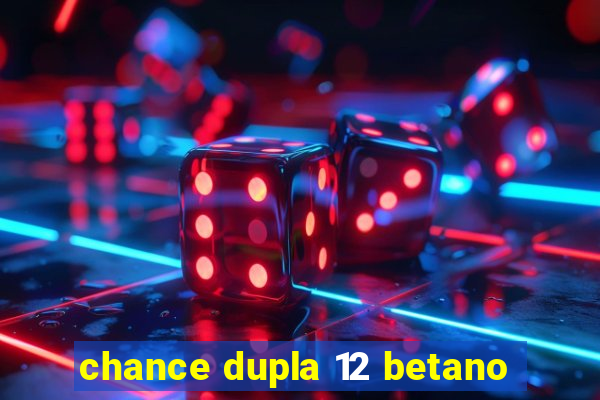 chance dupla 12 betano