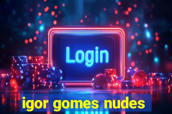 igor gomes nudes