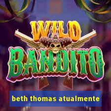 beth thomas atualmente