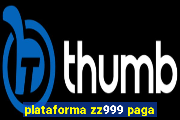 plataforma zz999 paga