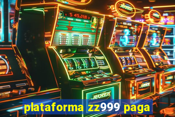 plataforma zz999 paga