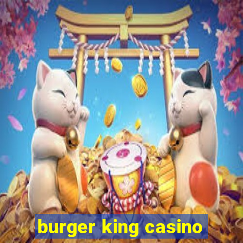 burger king casino